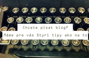 Chcete písať blog? Máme pre vás 4 tipy, ako na to
